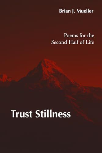 Trust Stillness: Poems for the Second Half of Life