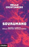 Sovrumano. Oltre i limiti della nostra intelligenza
