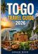 Togo travel guide 2026: Discover Lomé, Kpalimé, Koutammakou, Beautiful Beaches, Rich Culture, Local Cuisine, Hidden Gems, and Unforgettable Adventures