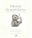 Choisir la gentillesse: Comment transformer chaque instant en trésor
