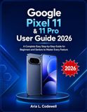 Google Pixel 11 & 11 Pro User Guide 2026