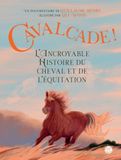 Cavalcade ! L'Incroyable Histoire du cheval et de l'équitation: De la préhistoire à nos jours
