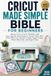 CRICUT MADE SIMPLE BIBLE FOR BEGINNERS