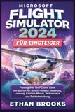 Microsoft Flight Simulator 2024 für Einsteiger: Praxisguide für PC und Xbox mit Schritt-für-Schritt-Hilfe zu Steuerung, Landung, Karriere-Modus, Performance und Fehlerbehebung