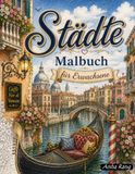 Städte Malbuch für Erwachsene: 60 einzigartige Motive: berühmte Städte und Wahrzeichen aus aller Welt — eine entspannende Reise zum Abschalten, Träumen und kreativen Ausmalen