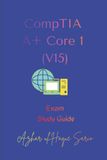CompTIA A+ Core 1 (V15): Exam Study Guide