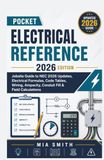Pocket Electrical Reference 2026 Edition: Jobsite Guide to NEC 2026 Updates, Electrical Formulas, Code Tables, Wiring, Ampacity, Conduit Fill & Field Calculations