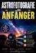 ASTROFOTOGRAFIE SilverBridge Press Astrofotografie Für Anfänger