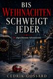 BIS WEIHNACHTEN SCHWEIGT JEDER: 24 abgeschlossene Adventskrimis