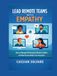 Lead Remote Teams with Empathy: How to Manage Performance, Resolve Conflict, and Build Accountability from Anywhere
