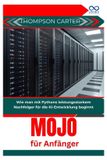 Mojo Independently Published Mojo für Anfänger: Wie man mit Pythons leistungsstarkem Nachfolger für die KI-Entwicklung beginnt