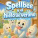 Spellbee Icebee y el hielo de verano: Una historia fresca y brillante para pequeños lectores