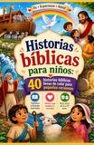 Histórias Bíblicas para Crianças: 40 Histórias Bíblicas Coloridas para Pequenos Corações | Histórias Cristãs Ilustradas para Crianças de 4 a 10 Anos