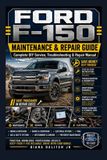 Ford F150 Maintenance & Repair Guide: Complete DIY Service, Troubleshooting & Repair Manual