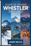 Guide Whistler Guide de voyage 2026–2027