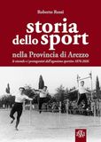 Storia dello sport nella provincia di Arezzo. Le vicende e i protagonisti dell'agonismo sportivo 1876-2026