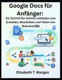 Google Docs für Anfänger: Ein Schritt-für-Schritt-Leitfaden zum Erstellen, Bearbeiten und Teilen von Dokumenten