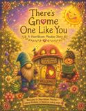 There’s Heartbloom Meadow There’s Gnome One Like You: A Heartbloom Meadow Story