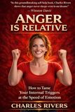 Anger Is Relative: How to Tame Your Internal Triggers at the Speed of Emotion