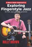 Sonic Rendezvous Rolly Brown - Nuts & Bolts Approach To Exploring Fingerstyle Jazz (DVD)