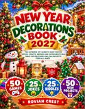 Décorations du Nouvel An Livre 2027 : Le guide ultime de bricolage pour une décoration festive facile, artisanat, style intérieur et extérieur, décorations de table et projets amusants pour tous les âges