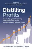 Distilling Profits: The six step system to creating predictable profits in your distillery, brewery, winery or cidery.