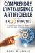 Comprendre l’intelligence artificielle en 30 minutes: Le guide simple et complet pour débuter, utiliser l’IA et gagner du temps au quotidien