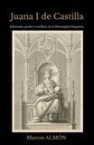 Juana I de Castilla: Soberanía, poder y conflicto en la Monarquía Hispánica