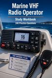 Marine VHF Radio Operator Study Workbook: Channels, Calling Procedure, DSC and Distress Traffic with 240 Practice Questions for Radio Operator Certificate Examinations