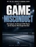 Game Alan Eagleson: Game Misconduct (Off the Ice: Hockey's Criminal Cases, Book 6)