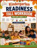 Kindergarten Readiness Fall Workbook for Kids Ages 3–6: Alphabet Tracing, Numbers, Handwriting, Phonics, Shapes, Colors, Mazes, and Early Learning Activities for Preschool and Kindergarten Preparation