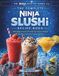 The Ninja The Complete Ninja Slushi Recipe Book: 100 Easy Frozen Drinks for Every Preset — Slushies, Cocktails, Frappés & More