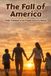 The Fall of America: Faith, Freedom & the Fragile Soul of a Nation