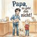 Papa, Independently Published Papa, so geht das nicht! Paperback