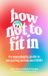 How HarperCollins How Not to Fit In