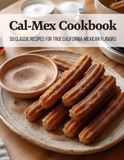 Cal-Mex Cookbook: 50 Classic Recipes for True California-Mexican Flavors