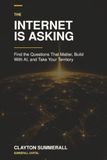 The Internet Is Asking: Find the Questions That Matter, Build With AI, and Take Your Territory