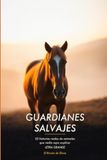 Guardianes Salvajes: 52 historias reales de animales