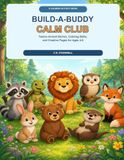 Build a Buddy Calm Club: Twelve Animal Stories, Calming Skills and Creative Pages for ages 4-8