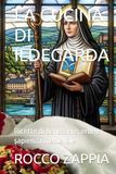 LA CUCINA DI ILDEGARDA: Ricette di benessere, erbe e sapienza medievale