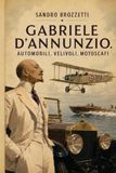 Gabriele D’Annunzio Automobili, velivoli, motoscafi