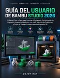 Estudio Bambu Guía del usuario 2026: Manual paso a paso para dominar el laminado, la configuración de impresión, la impresión multicolor AMS, la ... de trabajo profesionales de impresión 3D.