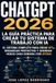 ChatGPT: La guía práctica para crear tu sistema de trabajo con IA