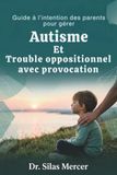 Guide à l’intention des parents pour gérer Autisme Et Trouble oppositionnel avec provocation