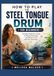 THE STEEL TONGUE DRUM FOR BEGINNERS: Complete Beginner’s Guide to Playing, Practicing, and Falling in Love with Your Instrument