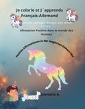 Je Afirmation Positive dans le monde des licornes: Un Livre de coloriages Billingue pour enfant 3-10 ans