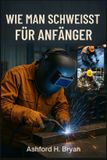 WIE Independently Published Wie Man Schweisst Für Anfänger