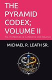 THE PYRAMID CODEX; VOLUME II: The Architecture of Coherence and Influence