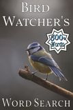 Bird Watcher's Word Search: Over 500 Words for Bird Lovers and Puzzle Gurus