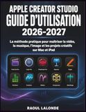 Apple Creator Studio Guide d’Utilisation 2026-2027
